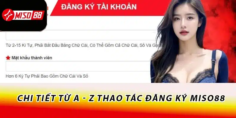 Chi tiết từ A - Z thao tác đăng ký Miso88