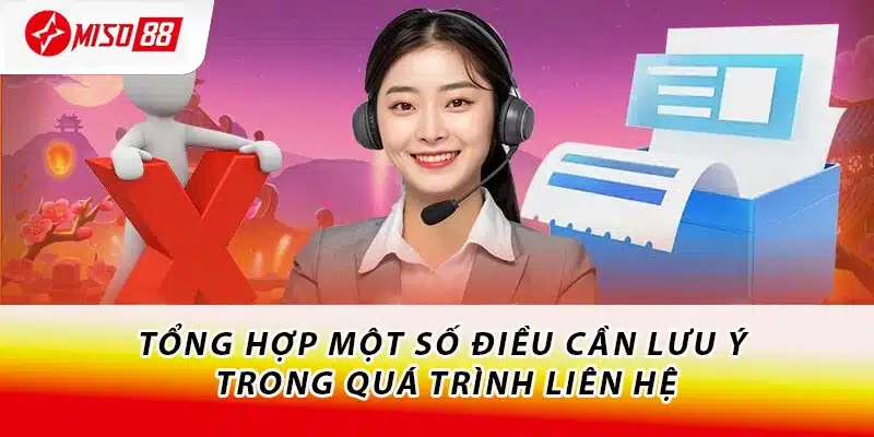 Hướng Dẫn Cách Liên Hệ Miso88 Cực Chi Tiết Cho Tân Thủ 2 Tổng hợp một số điều cần lưu ý trong quá trình liên hệ