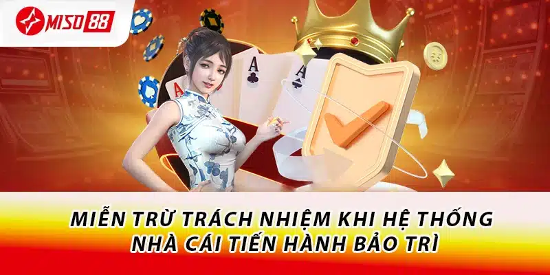 Miễn Trừ Trách Nhiệm Miso88 - Hiểu Rõ Để Tránh Rắc Rối 2 Miễn trừ trách nhiệm khi hệ thống nhà cái tiến hành bảo trì