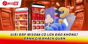 Miso88 có lừa đảo không?