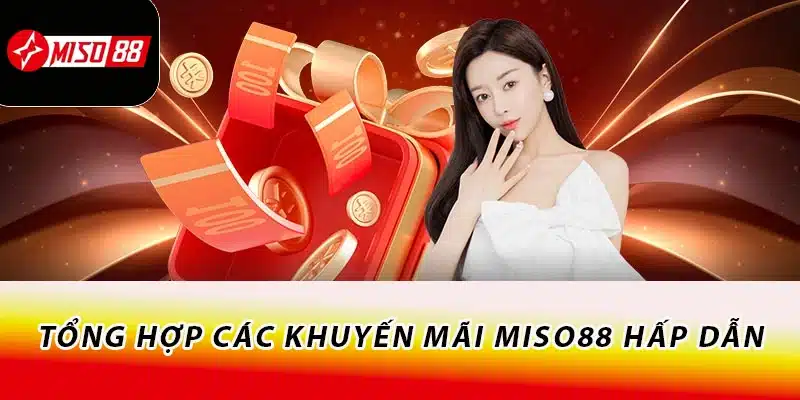 Tổng hợp các khuyến mãi Miso88 hấp dẫn